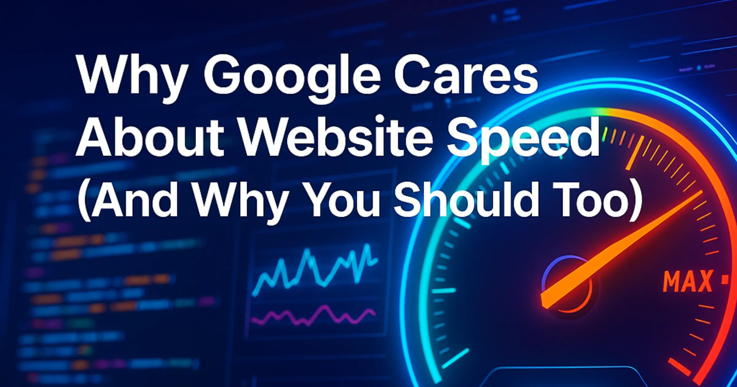 Why Google Cares About Website Speed (And Why You Should Too)